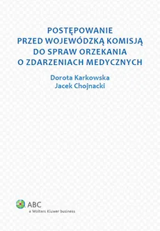 Postępowanie przed Wojewódzką Komisją do spraw orzekania o zdarzeniach medycznych - Outlet - Jacek Chojnacki, Dorota Karkowska