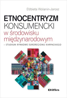 Etnocentryzm konsumencki w środowisku międzynarodowym - Outlet - Elżbieta Wolanin-Jarosz