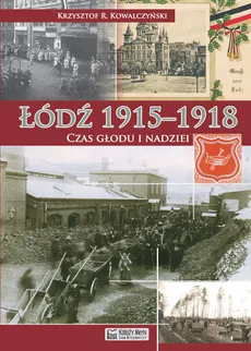 Łódź 1915-1918 Czas głodu i nadziei - Outlet - Kowalczyński Krzysztof R.