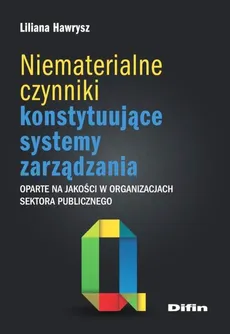 Niematerialne czynniki konstytuujące systemy zarządzania - Liliana Hawrysz