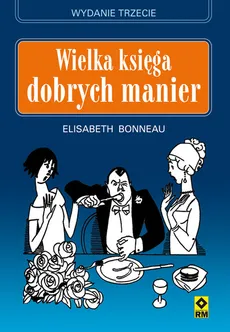Wielka księga dobrych manier - Elżbieta Bonneau