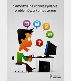 Samodzielne rozwiązanie problemów z komputerem - Przemysław Dziak, Paweł Figat, Katarzyna Kaczanowska