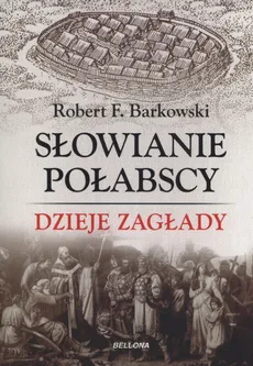 Słowianie Połabscy Dzieje zagłady - Barkowski Robert F.