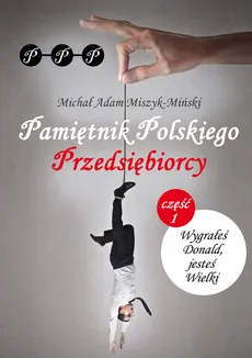 Pamiętnik Polskiego Przedsiębiorcy - Miszyk-Miński Michał Adam
