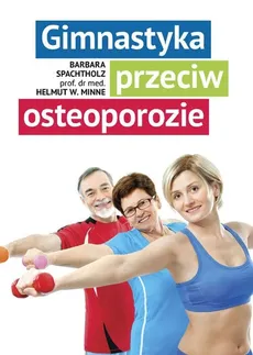 Gimnastyka przeciw osteoporozie - Barbara Spachtholz, Minne Helmut W.