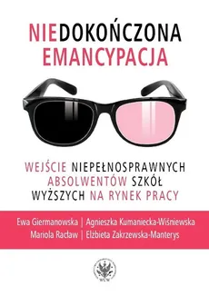 Niedokończona emancypacja - Ewa Giermanowska, Agnieszka Kumaniecka-Wiśniewska, Mariola Racław, Elżbieta Zakrzewska-Manterys