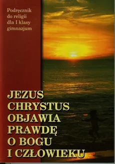 Jezus Chrystus objawia prawdę o Bogu i człowieku 1 Podręcznik