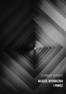 Władza, wyobraźnia i pamięć szkice o polityce i literaturze - Donskis Leonidas