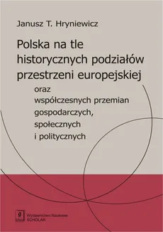 Polska na tle historycznych podziałów przestrzeni europejskiej - Janusz Hryniewicz
