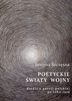 Poetyckie światy wojny - Outlet - Justyna Szczęsna