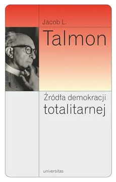 Źródła demokracji totalitarnej - Talmon Jacob Leib