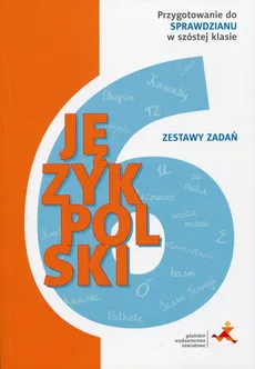 Język polski Zestawy zadań Przygotowanie do sprawdzianu w szóstej klasie - Katarzyna Zięcik