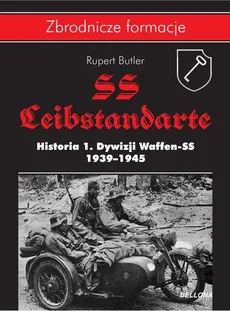 SS-Leibstandarte. Historia 1. Dywizji Waffen-SS 1939-1945 - Outlet - Rupert Butler