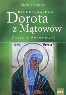 Błogosławiona Dorota z Mątowów - Marta Kowalczyk