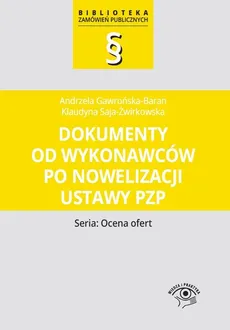 Dokumenty od wykonawców po nowelizacji ustawy Pzp - Andrzela Gawrońska-Baran, Klaudyna Saja-Żwirkowska