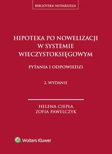 Hipoteka po nowelizacji w systemie wieczystoksięgowym - Helena Ciepła, Zofia Pawelczyk