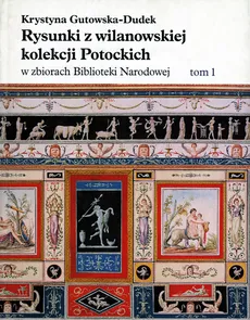 Rysunki z wilanowskiej kolekcji Potockich w zbiorach Biblioteki Narodowej - Outlet - Krystyna Gutowska-Dudek