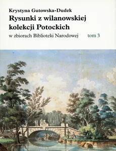 Rysunki z wilanowskiej kolekcji Potockich w zbiorach Biblioteki Narodowej - Outlet - Krystyna Gutowska-Dudek
