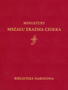 Miniatury Mszału Erazma Ciołka - Barbara Miodońska