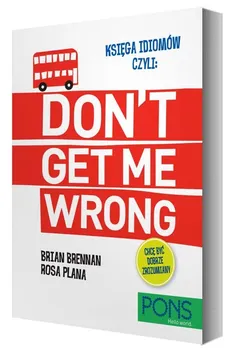 Księga idiomów, czyli: Don't get me wrong! - Outlet - Brian Brennan, Rosa Plana