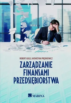 Zarządzanie finansami przedsiębiorstwa - Outlet - Robert Golej, Katarzyna Prędkiewicz