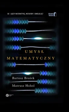 Umysł matematyczny - Outlet - Bartosz Brożek, Mateusz Hohol