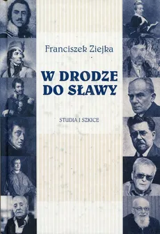 W drodze do sławy Studia i szkice - Outlet - Franciszek Ziejka