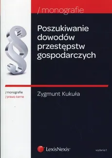 Poszukiwanie dowodów przestępstw gospodarczych - Zygmunt Kukuła