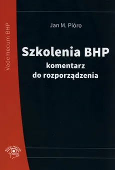 Szkolenia BHP  komentarz do rozporządzenia - Outlet - Pióro Jan M.