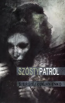 Szósty patrol - Siergiej Łukjanienko