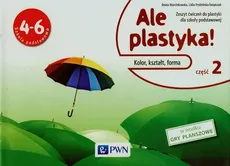 Ale plastyka! 4-6 Zeszyt ćwiczeń Część 2 - Outlet - Lidia Frydzińska-Świątczak, Beata Marcinkowska