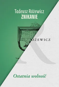 Znikanie / Ostatnia wolność - Tadeusz Różewicz