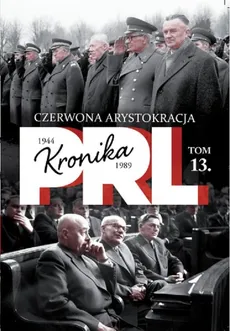 Kronika PRL 1944-1989 Tom 13 Czerwona arystokracja - Iwona Kienzler