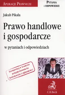 Prawo handlowe i gospodarcze w pytaniach i odpowiedziach - Outlet - Jakub Pikała