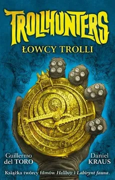 Trollhunters Łowcy trolli - Del Toro Guillermo, Daniel Kraus