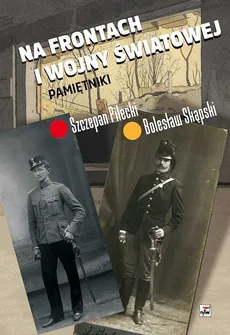 Na frontach I wojny światowej Pamiętniki - Outlet - Szczepan Pilecki, Bolesław Skąpski