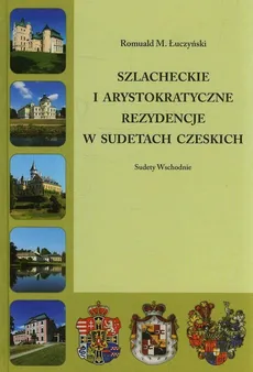 Szlacheckie i arystokratyczne rezydencje w Sudetach Czeskich - Łuczyński Romuald M.