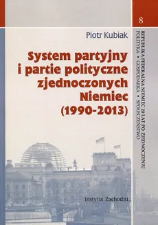 System partyjny i partie polityczne zjednoczonych Niemiec (1990-2013) - Piotr Kubiak