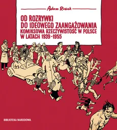 Od rozrywki do ideowego zaangażowania komiksowa rzeczywistość w Polsce w latach 1939-1955 - Adam Rusek