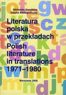 Literatura polska w przekładach 1971-1980 - Danuta Bilikiewicz-Blanc, Beata Capik, Anna Karłowicz, Tomasz Szubiakiewicz