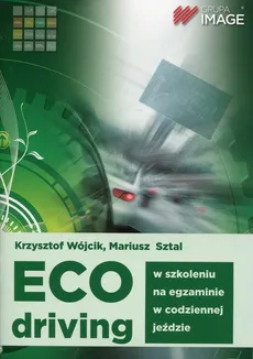 Eco driving w szkoleniu, na egzaminie, w codziennej jeździe - Mariusz Sztal, Krzysztof Wójcik