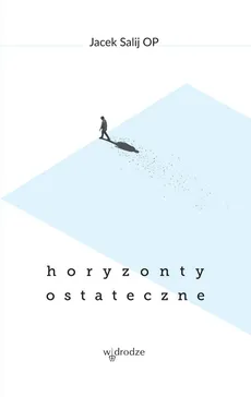 Horyzonty Ostateczne - Jacek Salij