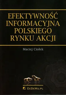 Efektywność informacyjna polskiego rynku akcji - Maciej Ciołek