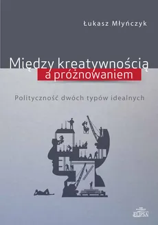 Między kreatywnością a próżnowaniem - Outlet - Łukasz Młyńczyk