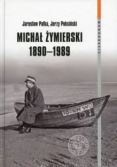 Michał Żymierski 1890-1989 - Jarosław Pałka, Jerzy Poksiński