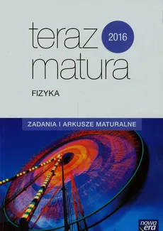 Teraz matura 2016 Fizyka Zadania i arkusze maturalne - Barbara Górska, Agnieszka Proszek, Jacek Ślósarz