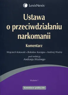 Ustawa o przeciwdziałaniu narkomanii Komentarz - Outlet - Wojciech Kotowski, Bolesław Kurzępa, Andrzej Ważny