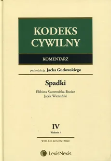 Kodeks cywilny Komentarz Tom 4 Spadki - Elżbieta Skowrońska-Bocian, Jacek Wierciński