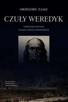 Czuły weredyk Twórczość poetycka Juliana Ursyna Niemcewicza - Outlet - Grzegorz Zając