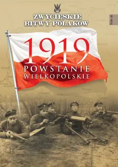 Zwycięskie Bitwy Polaków Tom 43 1919 Powstanie Wielkopolskie - Bogusław Polak